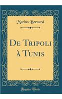de Tripoli Ã? Tunis (Classic Reprint)