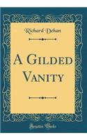 A Gilded Vanity (Classic Reprint)