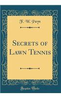 Secrets of Lawn Tennis (Classic Reprint)