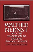 Walther Nernst and the Transition to Modern Physical Science: (English)