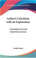 Luther's Catechism with an Explanation: A Handbook for the Catechetical Class