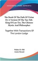 Book Of The Path Of Virtue Or A Version Of The Tao-Teh-King Of Lao-Tze, The Chinese Mystic And Philosopher