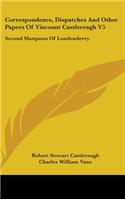 Correspondence, Dispatches And Other Papers Of Viscount Castlereagh V5: Second Marquess Of Londonderry: Second Series, Military And Miscellaneous