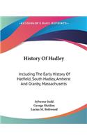 History Of Hadley: Including The Early History Of Hatfield, South Hadley, Amherst And Granby, Massachusetts(English)