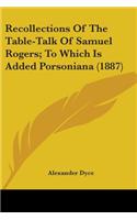Recollections Of The Table-Talk Of Samuel Rogers; To Which Is Added Porsoniana (1887): (English)