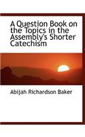 A Question Book on the Topics in the Assembly's Shorter Catechism: (English)