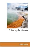 Notes by Mr. Ruskin
