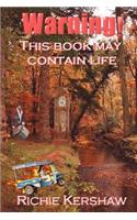 Warning! This book may contain life