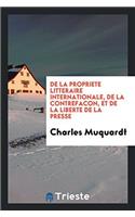 de la Propriete Litteraire Internationale, de la Contrefacon, Et de la Liberte de la Presse