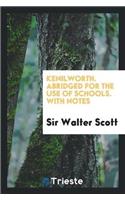 Kenilworth. Abridged for the Use of Schools. with Notes
