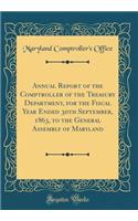 Annual Report of the Comptroller of the Treasury Department, for the Fiscal Year Ended 30th September, 1863, to the General Assembly of Maryland (Classic Reprint)