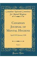 Canadian Journal of Mental Hygiene, Vol. 1: April 1919-January 1920 (Classic Reprint): April 1919-January 1920 (Classic Reprint)