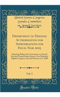 Department of Defense Authorization for Appropriations for Fiscal Year 2005, Vol. 5: Hearings Before the Committee on Armed Services United States Senate, One Hundred Eighth Congress, Second Session on S. 2400 (Classic Reprint)