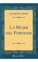 La Mujer del Porvenir (Classic Reprint)
