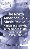 The North American Folk Music Revival: Nation and Identity in the United States and Canada, 1945–1980
