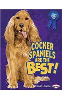 Cocker Spaniels Are the Best!: (Best Dogs Ever)