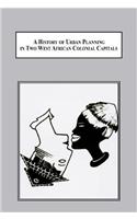 A History of Urban Planning in Two West African Colonial Capitals