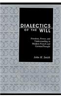 Dialectics of the Will: Freedom, Power, and Understanding in Modern French and German Thought