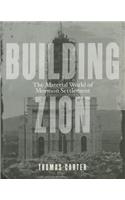 Building Zion: The Material World of Mormon Settlement: The Material World of Mormon Settlement