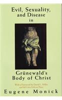 Evil, Sexuality, and Disease in Grünewald's Body of Christ
