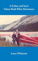 Father and Son's Yukon Bush Pilot Adventures