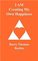 I AM Creating My Own Happiness