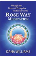 Through the Doors of Perception to Heaven Via the Rose Way Meditation