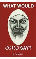 What Would Osho Say?