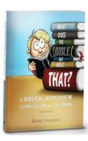 What Does the Bible Say about That?: A Biblical Worldview Curriculum for Children