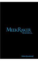 MeekRaker Beginnings...