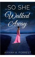 ...So She Walked Away