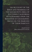 Account of the Birds and Mammals of the San Jacinto Area of Southern California With Remarks Upon the Behavior of Geographic Races on the Margins of Their Habitats