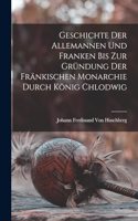 Geschichte Der Allemannen Und Franken Bis Zur Gründung Der Fränkischen Monarchie Durch König Chlodwig