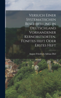 Versuch einer systematischen Beschreibung in Deutschland vorhandener Kernobstsorten. Fünftes Heft oder Erstes Heft