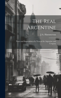 Real Argentine; Notes and Impressions of a Year in the Argentine and Uruguay