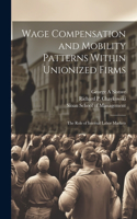 Wage Compensation and Mobility Patterns Within Unionized Firms