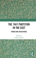 The 1947 Partition in The East: Trends and Trajectories