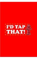 I'd Tap That