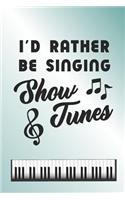 I'd Rather Be Singing Show Tunes: 6 x 9 Blank College Ruled Lined Notebook For Musical Theater Lovers