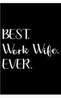 Best. Work Wife. Ever.: Best Wife Ever Notebook, Hardworking Spouse, Anniversary or Birthday Journal From Husband