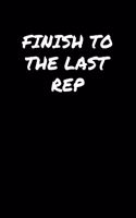 Finish To The Last Rep