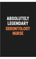 Absolutely Legendary Gerontology nurse: Inspirational life quote blank lined Notebook 6x9 matte finish