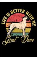 Life Is Better With My Great Dane: Notebook / Journal For Your Everyday Needs - 110 Dotted Pages Large 6x9 inches