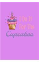 I Do It For The Cupcakes