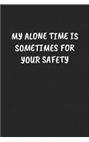 My Alone Time Is Sometimes for Your Safety