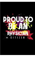 Proud to be a physician citizen: Notebook - Journal - Diary - 110 Lined pages - 6 x 9 in - 15.24 x 22.86 cm - Doodle Book - Funny Great Gift