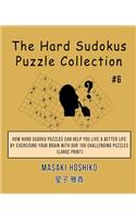 The Hard Sudokus Puzzle Collection #6: How Hard Sudoku Puzzles Can Help You Live a Better Life By Exercising Your Brain With Our 100 Challenging Puzzles (Large Print)