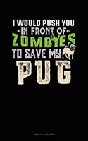 I Would Push You in Front of Zombies to Save My Pug