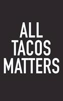 All Tacos Matters: A 6x9 Inch Matte Softcover Journal Notebook with 120 Blank Lined Pages and a Funny Foodie Chef Cover Slogan