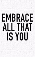 Embrace All That Is You: A 6x9 Inch Matte Softcover Journal Notebook with 120 Blank Lined Pages and an Uplifting Positive and Motivaitonal Cover Slogan